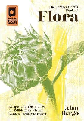 Hot Deal The Forager Chef's Book Of Flora (recipes And Techniques For Edible Plants From Garden, Field, And Forest)