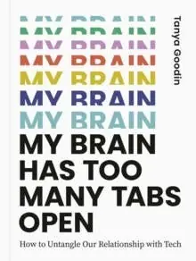 My Brain Has Too Many Tabs Open (how To Untangle Our Relationship With Tech) Fresh Stock