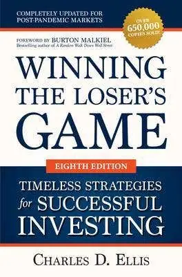 Fan Favorite Winning The Loser's Game: Timeless Strategies For Successful Investing, Eighth Edition