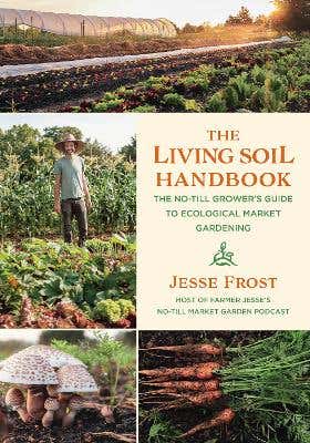 High Quality The Living Soil Handbook (the No-till Grower's Guide To Ecological Market Gardening)
