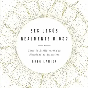 ¿Es Jesús realmente Dios? (Is Jesus Truly God?) - GREGORY R LANIER Limited Offer