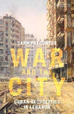Best Seller War And The City (urban Geopolitics In Lebanon)