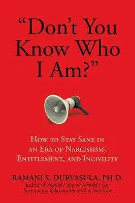 "don't You Know Who I Am?" (how To Stay Sane In An Era Of Narcissism, Entitlement, And Incivility) Best Choice