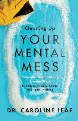 Shop Now Cleaning Up Your Mental Mess – 5 Simple, Scientifically Proven Steps To Reduce Anxiety, Stress, And Toxic Thinking
