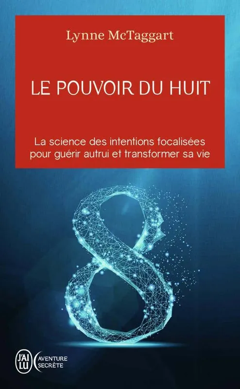 Le Pouvoir du Huit (la Science des Intentions Focalisées Pour Guérir Autrui et Transformer Sa Vie) Best Choice