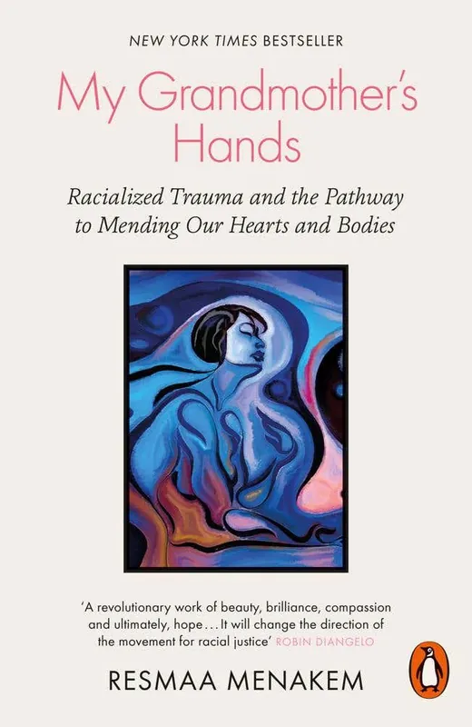 Certified My Grandmother's Hands (racialized Trauma And The Pathway To Mending Our Hearts And Bodies)