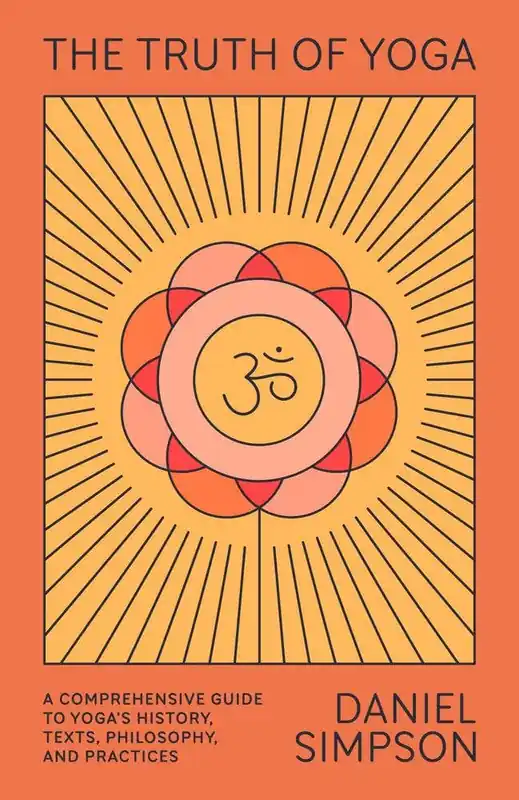 Top Pick The Truth Of Yoga (a Comprehensive Guide To Yoga's History, Texts, Philosophy, And Practices)