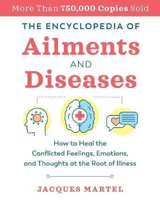 Sale The Encyclopedia Of Ailments And Diseases (how To Heal The Conflicted Feelings, Emotions, And Thoughts At The Root Of Illness)