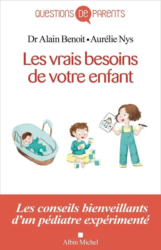 Direct From Manufacturer Les Vrais Besoins de Votre Enfant, de la Naissance À L'autonomie (les Conseils Bienveillants D'un Pédiatre Expérimenté)
