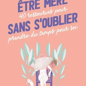 Etre Mère Sans S'oublier (40 Ressources Pour Prendre du Temps Pour Soi) Free Delivery