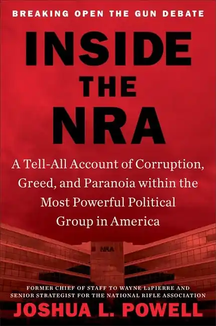 Exclusive Offer Inside The Nra (a Tell-all Account Of Corruption, Greed, And Paranoia Within The Most Powerful Political Group In America)