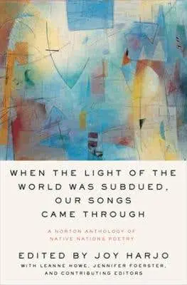 When The Light Of The World Was Subdued, Our Songs Came Through (a Norton Anthology Of Native Nations Poetry) Discount