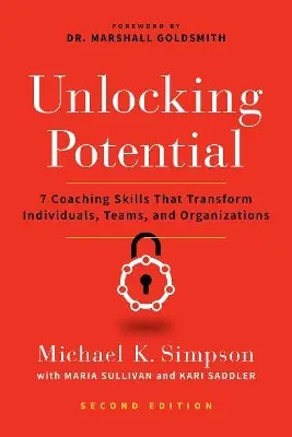 Unlocking Potential, Second Edition (7 Coaching Skills That Transform Individuals, Teams, And Organizations) Exclusive